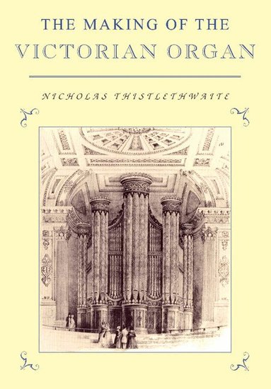 Nicholas Thistlethwaite, John Butt, Laurence Dreyfus - The Making of the Victorian Organ, Häftad
