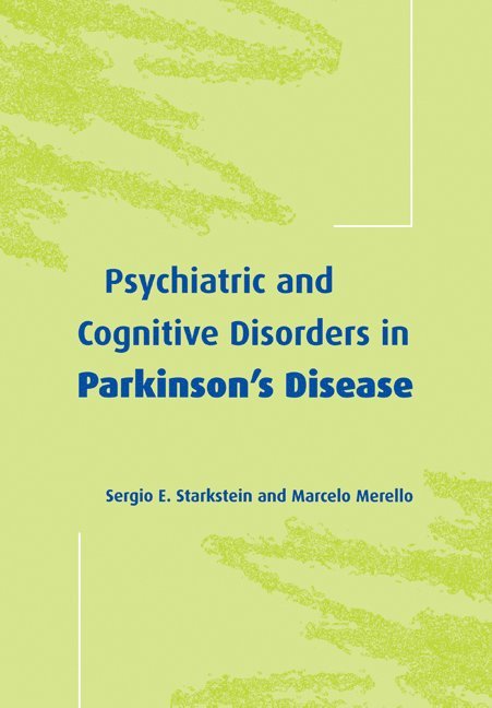 Sergio E. Starkstein, Marcelo Merello, Sergio E. (Buenos Aires Neuropsychiatric Center) Starkstein, Marcelo (Raul Carrea Institute of Neurological Research-FLENI) Merello - Psychiatric and Cognitive Disorders in Parkinson's Disease, Häftad