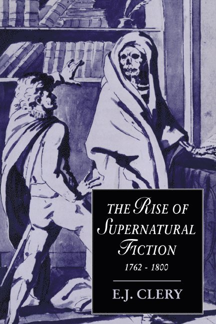 The Rise of Supernatural Fiction, 1762-1800 1