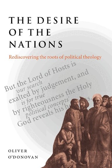 Oliver O'Donovan - The Desire of the Nations, Häftad