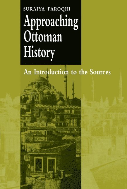 Suraiya (Ludwig-Maximilians-Universitat Munchen) Faroqhi, Suraiya Faroqhi - Approaching Ottoman History, Häftad