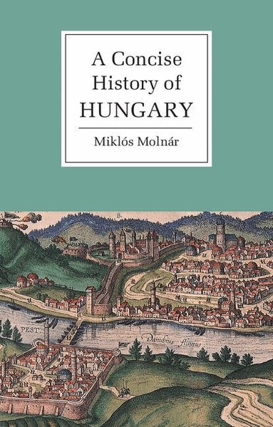 Miklós Molnár - A Concise History of Hungary, Häftad