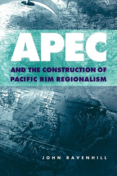 John Ravenhill, John Ravenhill, James Cotton - APEC and the Construction of Pacific Rim Regionalism, Häftad