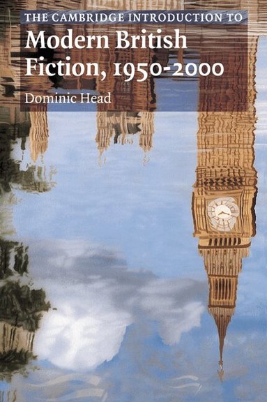 Dominic Head - The Cambridge Introduction to Modern British Fiction, 1950-2000, Häftad