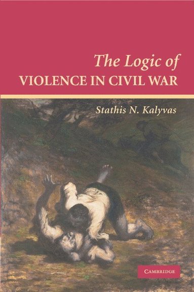 bokomslag The Logic of Violence in Civil War