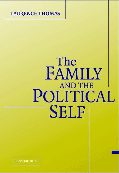 Laurence Thomas - The Family and the Political Self, Häftad