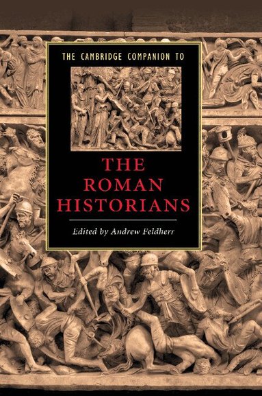 Andrew Feldherr - The Cambridge Companion to the Roman Historians, Häftad