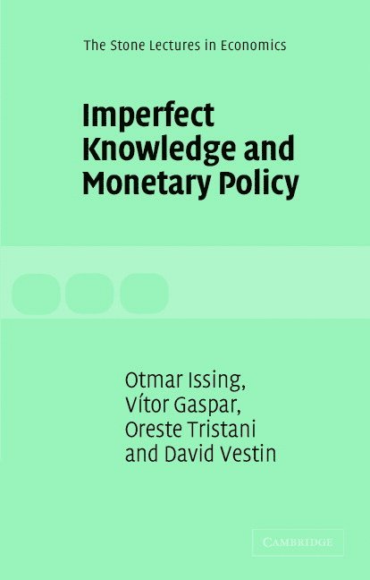 Frankfurt) Gaspar, Vitor (European Central Bank, Frankfurt) Issing, Otmar (European Central Bank, Frankfurt) Tristani, Oreste (European Central Bank, Frankfurt) Vestin, David (European Central Bank, Vítor Gaspar, Otmar Issing, Oreste Tristani - Imperfect Knowledge and Monetary Policy, Häftad