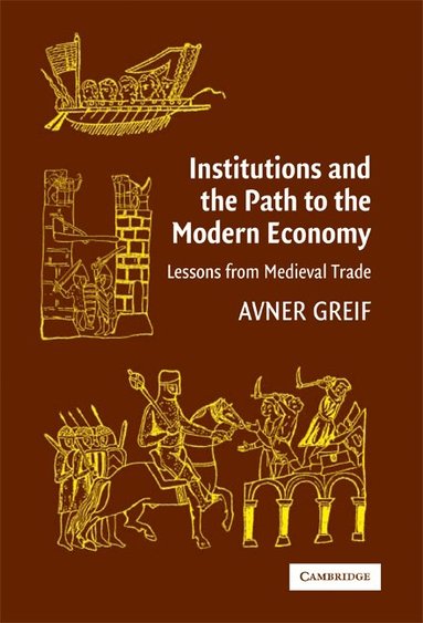 Avner Greif - Institutions and the Path to the Modern Economy, Häftad