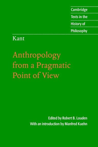 Robert B. Louden, Manfred Kuehn - Kant: Anthropology from a Pragmatic Point of View, Häftad