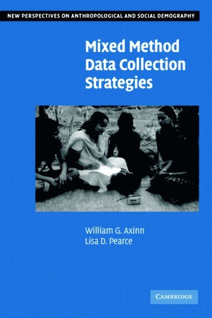 William G. Axinn, Lisa D. Pearce, Ann Arbor) Axinn, William G. (University of Michigan, Chapel Hill) Pearce, Lisa D. (University of North Carolina - Mixed Method Data Collection Strategies, Häftad