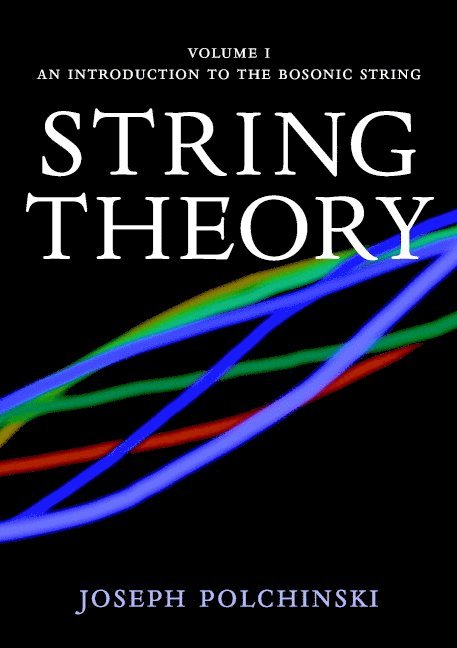 Santa Barbara) Polchinski, Joseph (University of California, Joseph Polchinski - String Theory: Volume 1, An Introduction to the Bosonic String, Häftad