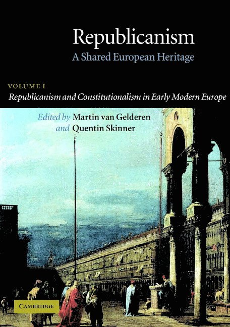 Republicanism: Volume 1, Republicanism and Constitutionalism in Early Modern Europe 1