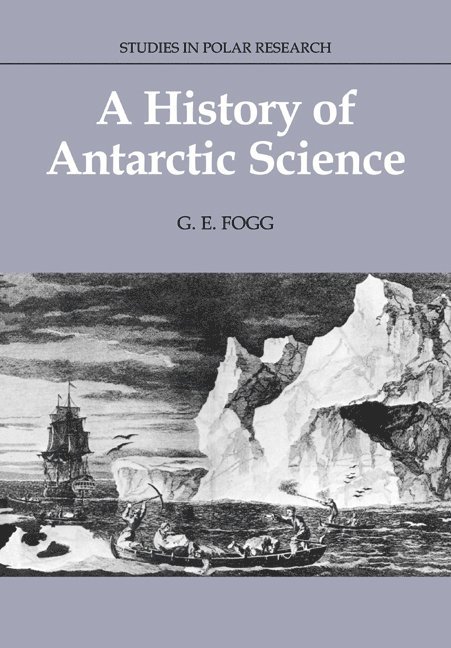G. E. Fogg, G. E. (University College of North Wales) Fogg, Fogg G. E., L. C. Bliss - A History of Antarctic Science, Häftad
