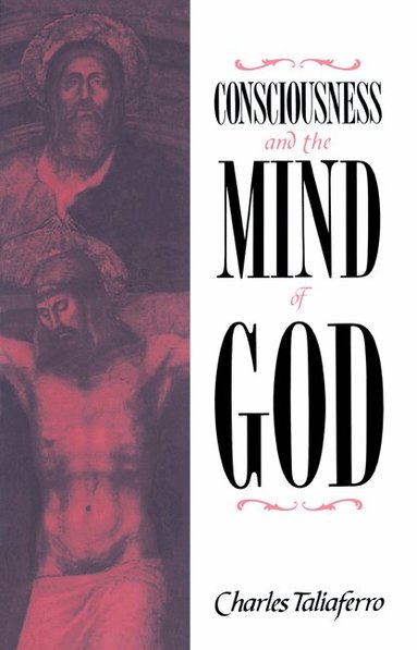 Charles Taliaferro - Consciousness and the Mind of God, Häftad