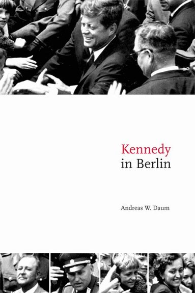 Andreas W. Daum - Kennedy in Berlin, Häftad