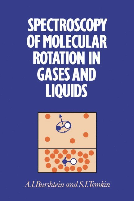 Israel) Burshtein, A. I. (Consultant, Weizmann Institute of Science, S. I. (Pennsylvania State University) Temkin, A. I. Burshtein, S. I. Temkin, Burshtein A. I. - Spectroscopy of Molecular Rotation in Gases and Liquids, Häftad