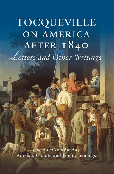 Jeremy Jennings, Aurelian Craiutu - Tocqueville on America after 1840, Häftad