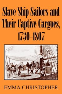 bokomslag Slave Ship Sailors and Their Captive Cargoes, 1730-1807