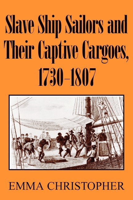 Slave Ship Sailors and Their Captive Cargoes, 1730-1807 1