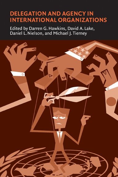 Darren G. Hawkins, David A. Lake, Daniel L. Nielson, Michael J. Tierney - Delegation and Agency in International Organizations, Häftad