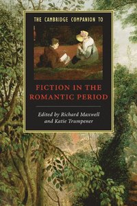 bokomslag The Cambridge Companion to Fiction in the Romantic Period