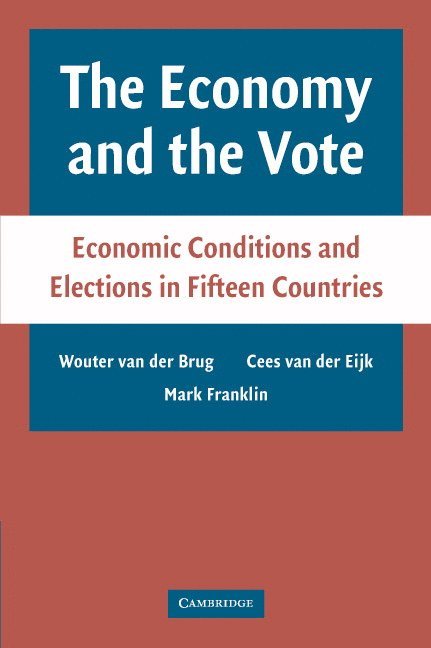 Wouter van der (Universiteit van Amsterdam) Brug, Cees van der (University of Nottingham) EijK, Florence) Franklin, Mark (European University Institute, Wouter Van Der Brug, Cees Van Der Eijk, Wouter van der Brug, Cees van der EijK, Mark Franklin - The Economy and the Vote, Häftad