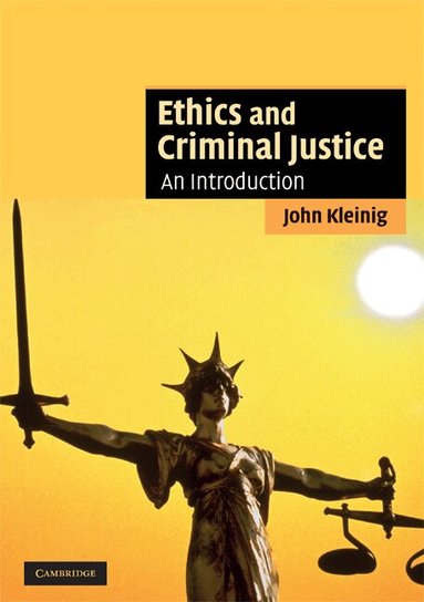 John Kleinig - Ethics and Criminal Justice, Häftad