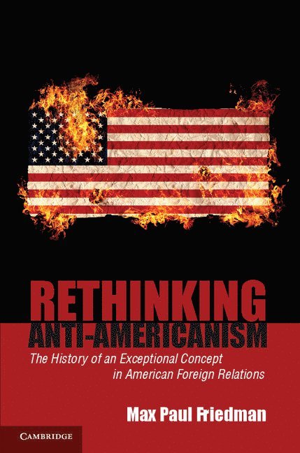 Washington DC) Friedman, Max Paul (American University, Max Paul Friedman - Rethinking Anti-Americanism, Häftad