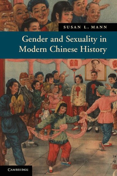Susan L. Mann - Gender and Sexuality in Modern Chinese History, Häftad