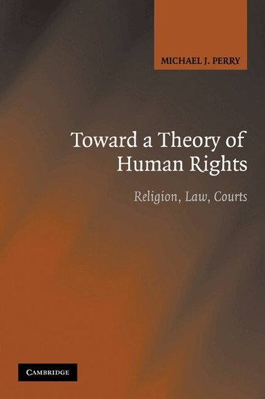 Michael J. Perry - Toward a Theory of Human Rights, Häftad