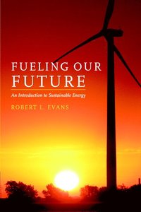 bokomslag Fueling Our Future: An Introduction to Sustainable Energy