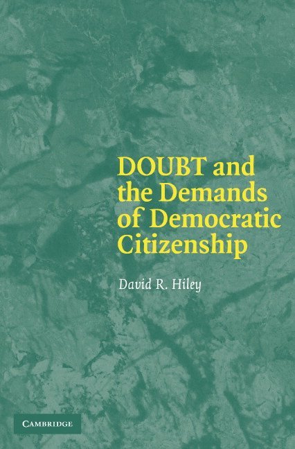 David R. Hiley, David R. (University of New Hampshire) Hiley - Doubt and the Demands of Democratic Citizenship, Häftad