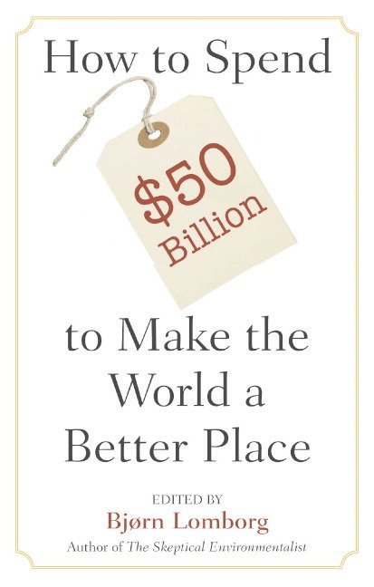 How to Spend $50 Billion to Make the World a Better Place 1