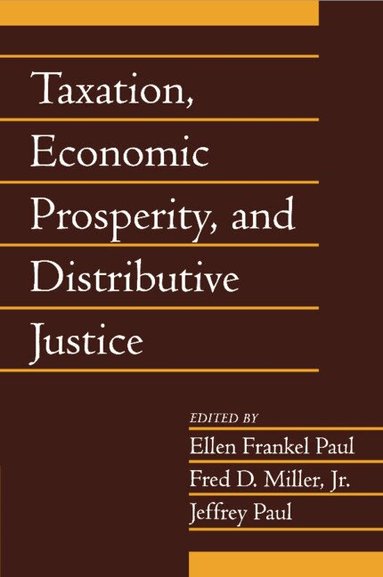 Ellen Frankel Paul, Fred D. Miller, Jr, Jeffrey Paul - Taxation, Economic Prosperity, and Distributive Justice: Volume 23, Part 2, Häftad