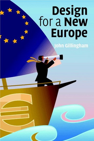 John Gillingham - Design for a New Europe, Häftad