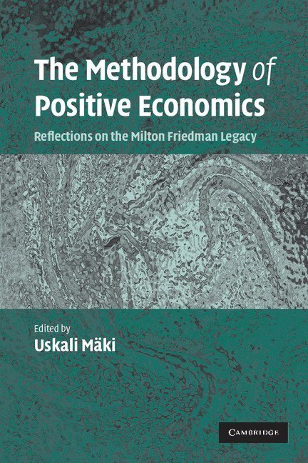 Uskali Mäki, Uskali (Erasmus Universiteit Rotterdam) Maki - Methodology of Positive Economics, Häftad