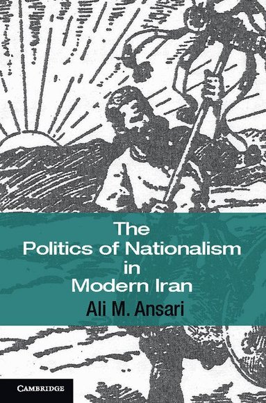 Ali M. Ansari - The Politics of Nationalism in Modern Iran, Häftad