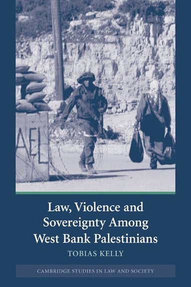 Tobias Kelly - Law, Violence and Sovereignty Among West Bank Palestinians, Häftad