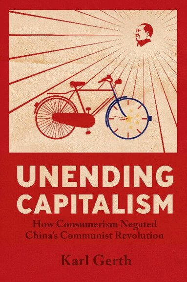 Karl Gerth - Unending Capitalism, Häftad