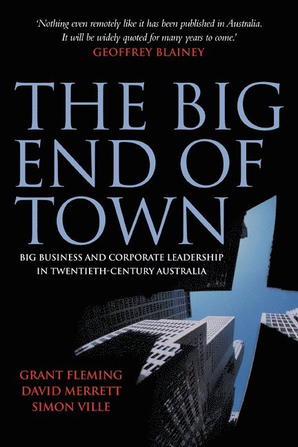 Canberra) Fleming, Grant (Australian National University, David (University of Melbourne) Merrett, New South Wales) Ville, Simon (University of Wollongong, Grant Fleming, David Merrett, Simon Ville - The Big End of Town, Häftad