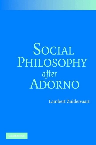 Lambert Zuidervaart - Social Philosophy after Adorno, Häftad
