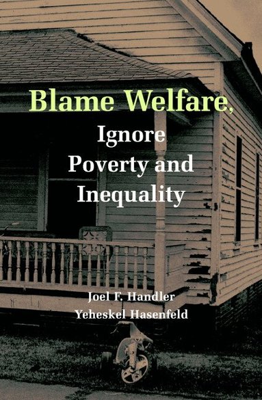 Joel F. Handler, Yeheskel Hasenfeld - Blame Welfare, Ignore Poverty and Inequality, Häftad