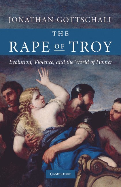 Pennsylvania) Gottschall, Jonathan (Instructor, Washington & Jefferson College, Jonathan Gottschall - The Rape of Troy, Häftad