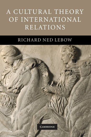 Richard Ned Lebow - A Cultural Theory of International Relations, Häftad
