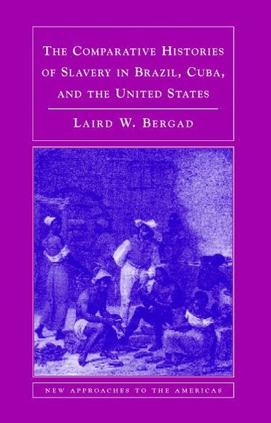 bokomslag Comparative Histories of Slavery in Brazil, Cuba, and the United States
