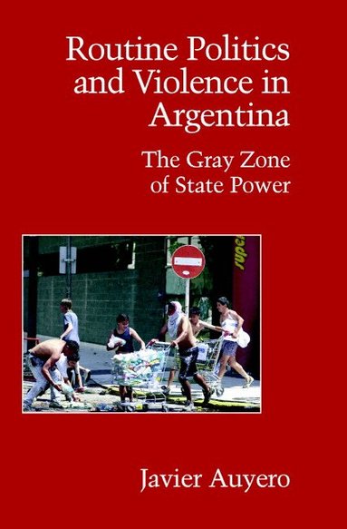 Javier Auyero - Routine Politics and Violence in Argentina, Häftad