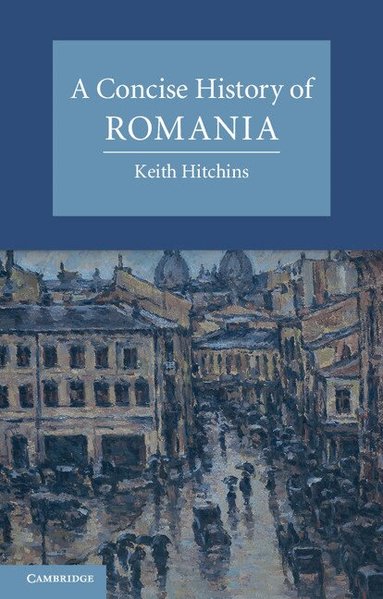 Keith Hitchins - A Concise History of Romania, Häftad