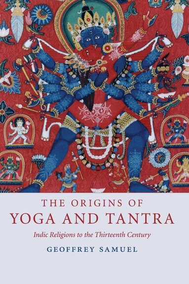 Geoffrey Samuel - The Origins of Yoga and Tantra, Häftad