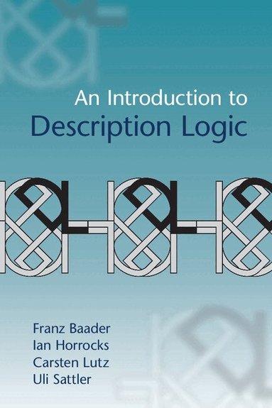 Franz Baader, Ian Horrocks, Carsten Lutz, Uli Sattler - An Introduction to Description Logic, Häftad